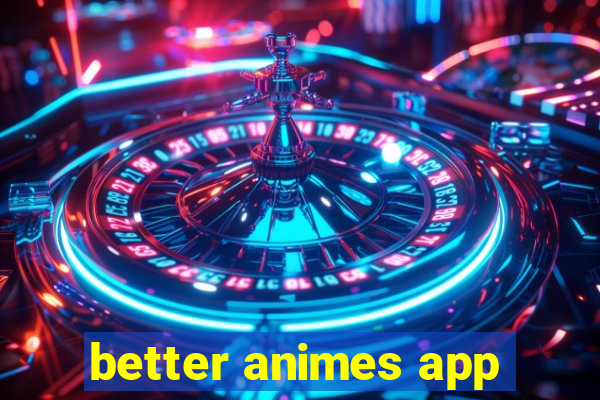 better animes app